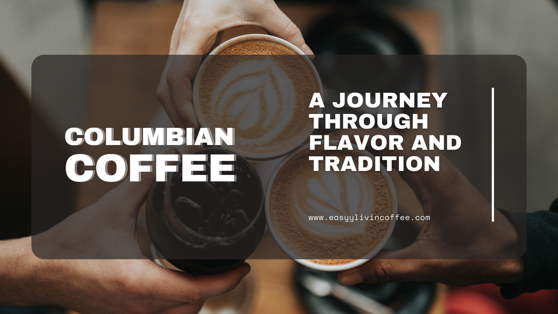 Columbian Coffee : A Journey Through Flavor and Tradition